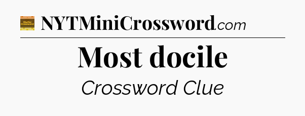 Most docile - Eugene Sheffer Crossword