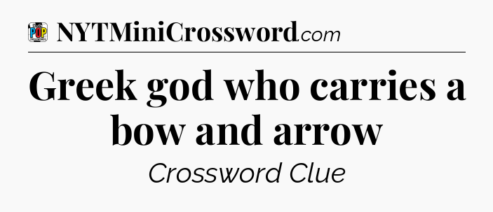Greek god who carries a bow and arrow Crossword Clue