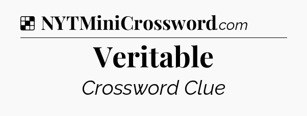 Solution: Veritable - NYT Crossword