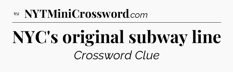 NYC's original subway line - WSJ Crossword