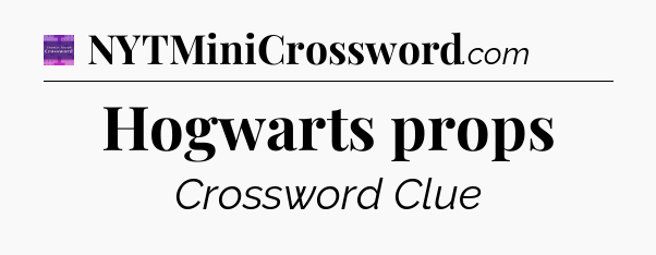 Hogwarts props - Thomas Joseph Crossword