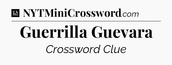 Guerrilla Guevara - LA Times Crossword