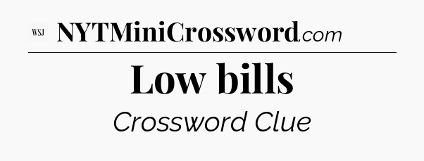 Low bills - WSJ Crossword