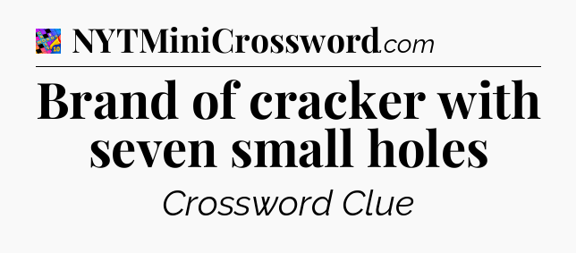 Brand of cracker with seven small holes Crossword Clue
