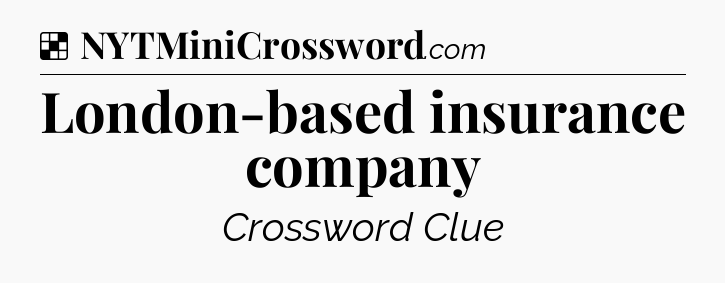Solution: London-based insurance company - NYT Crossword