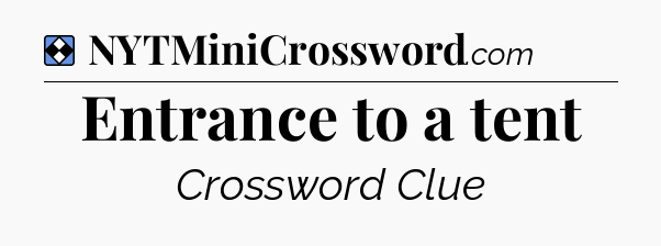 Solution: Entrance to a tent - NYT Mini Crossword