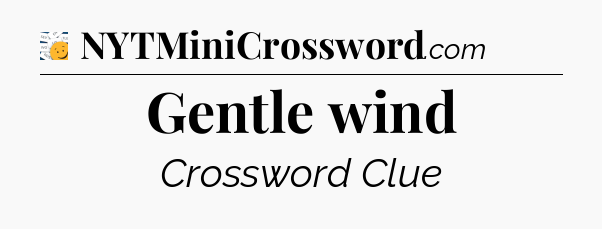 Gentle wind - 7 Little Words