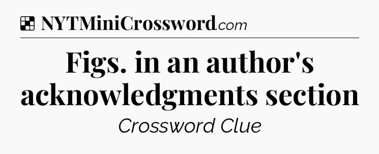 Solution: Figs. in an author's acknowledgments section - NYT Crossword