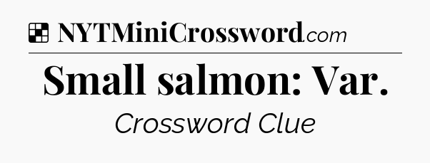Solution: Small salmon: Var - NYT Crossword