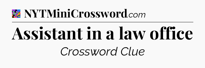 Assistant in a law office Crossword Clue