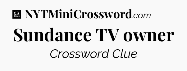 Sundance TV owner - LA Times Crossword