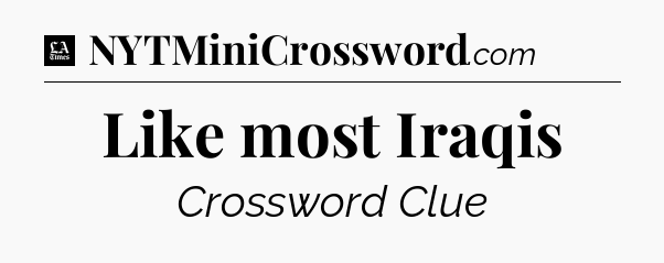 Like most Iraqis - LA Times Crossword