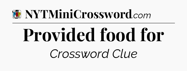 Provided food for Crossword Clue