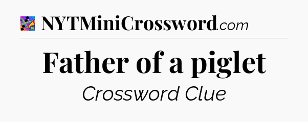 Father of a piglet Crossword Clue