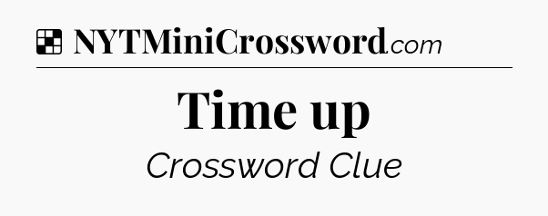 Solution: Time up - NYT Crossword