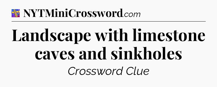 Landscape with limestone caves and sinkholes Codycross