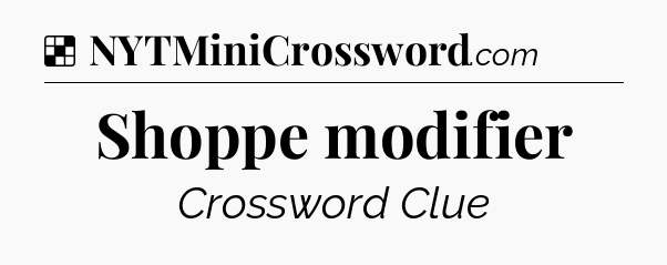 Solution: Shoppe modifier - NYT Crossword