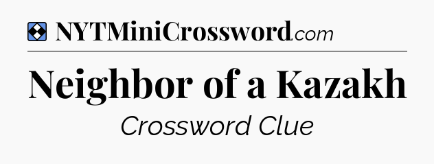 Solution: Neighbor of a Kazakh - NYT Mini Crossword