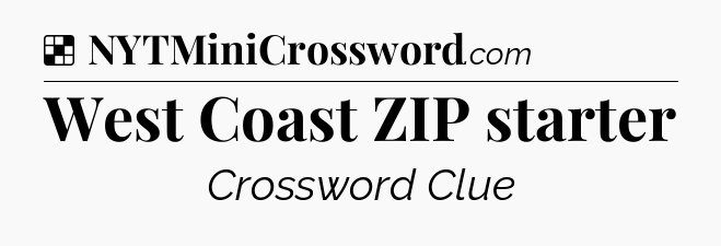 Solution: West Coast ZIP starter - NYT Crossword