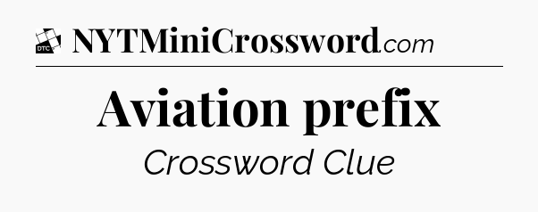 Aviation prefix - Daily Themed Classic Crossword