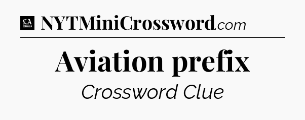 Aviation prefix - LA Times Crossword