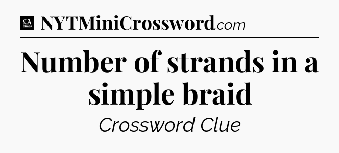 Number of strands in a simple braid - LA Times Crossword