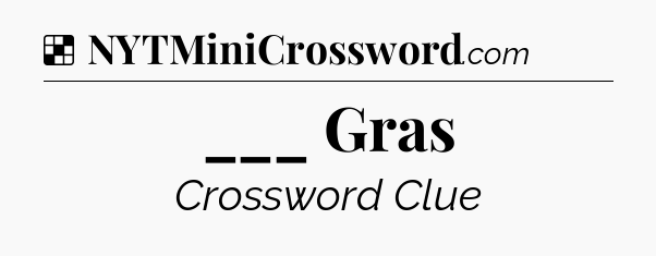 Solution: ___ Gras - NYT Crossword