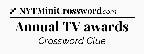Solution: Annual TV awards - NYT Crossword