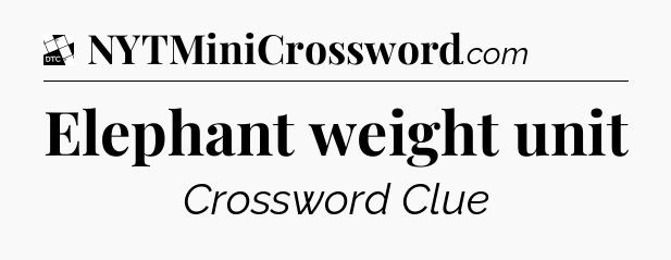 Elephant weight unit - Daily Themed Classic Crossword