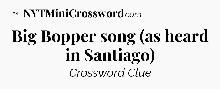 Big Bopper song (as heard in Santiago) - WSJ Crossword
