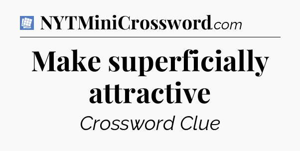 Make superficially attractive Puzzle Page Crossword Clue