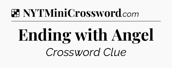Solution: Ending with Angel - NYT Crossword
