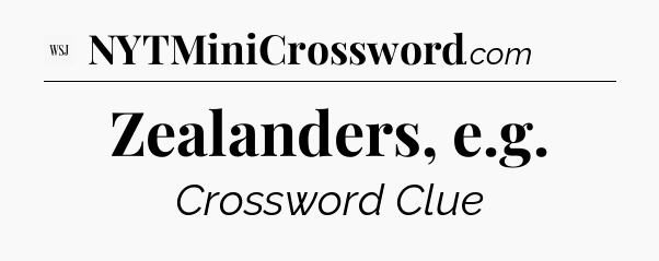 Zealanders, e.g - WSJ Crossword