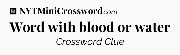 Word with blood or water - LA Times Crossword