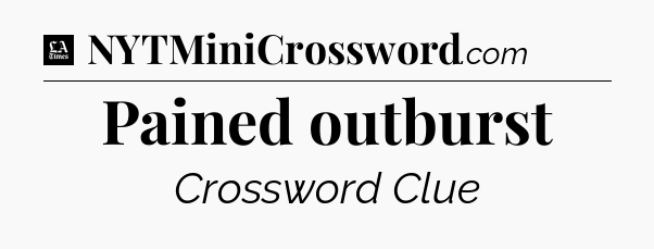 Pained outburst - LA Times Crossword