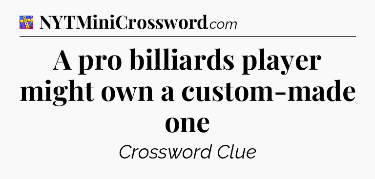 A pro billiards player might own a custom-made one Codycross