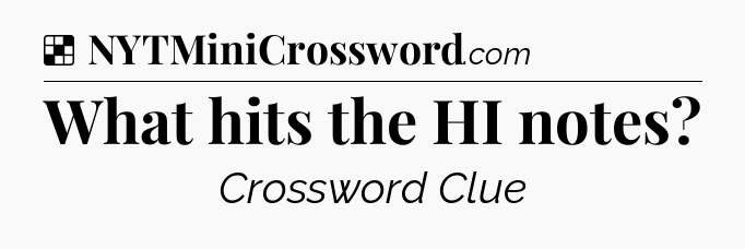 Solution: What hits the HI notes - NYT Crossword