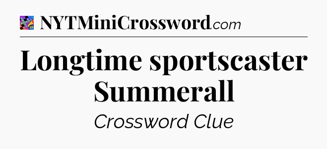 Longtime sportscaster Summerall Crossword Clue