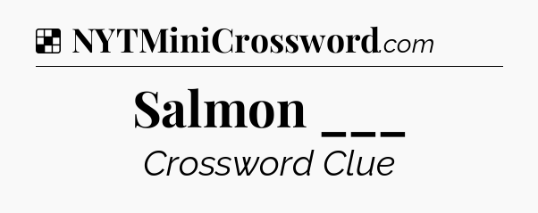 Solution: Salmon ___ - NYT Crossword