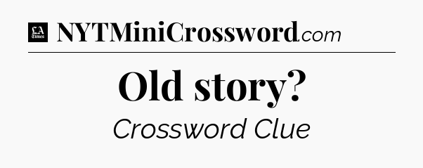 Old story - LA Times Crossword