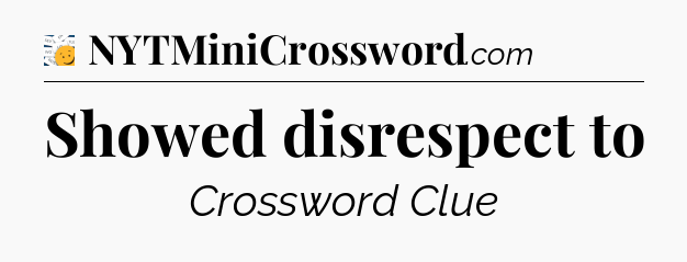 Showed disrespect to - 7 Little Words