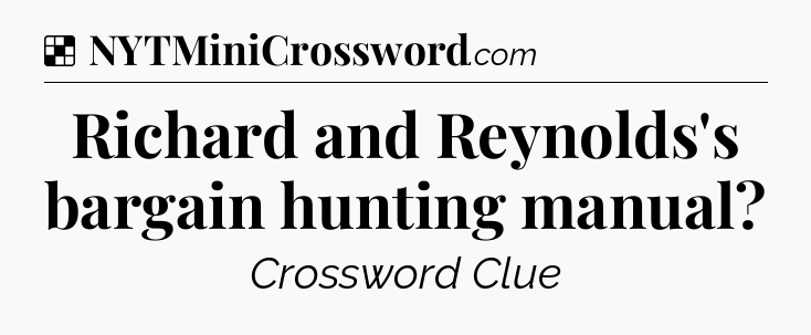 Solution: Richard and Reynolds's bargain hunting manual - NYT Crossword