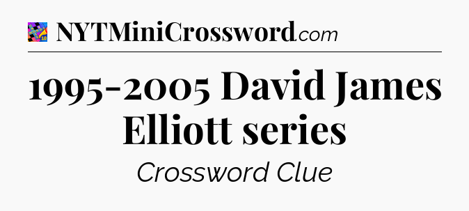 1995-2005 David James Elliott series Crossword Clue