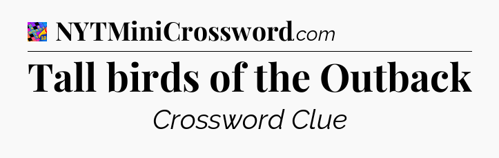Tall birds of the Outback Crossword Clue