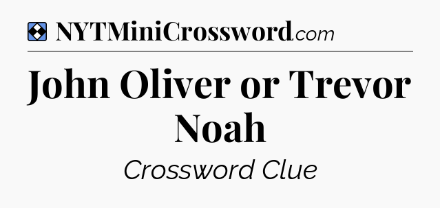 Solution: John Oliver or Trevor Noah - NYT Mini Crossword
