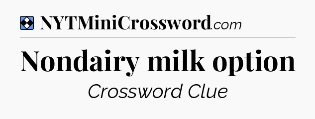 Solution: Nondairy milk option - NYT Mini Crossword