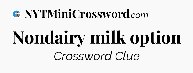 Nondairy milk option Crossword Clue