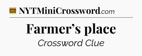 Farmer’s place - Eugene Sheffer Crossword