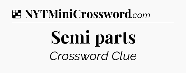 Solution: Semi parts - NYT Crossword
