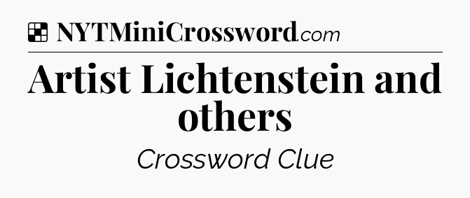 Solution: Artist Lichtenstein and others - NYT Crossword